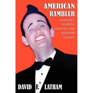 American Rambler  48 Original, Hilarious, Laugh-Out-Loud Newspaper Columns by Latham, David F.