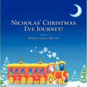 Nicholas' Christmas Eve Journey! by Miller, Bernice Joyce
