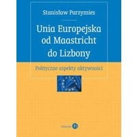 Unia Europejska od Maastricht do Lizbony