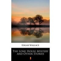 The Lone House Mystery and Other Stories