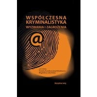 Współczesna kryminalistyka. Wyzwania i zagrożenia