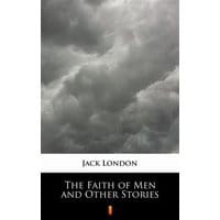 The Faith of Men and Other Stories