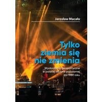 „Tylko ziemia się nie zmienia” Wyobrażenia geopolityczne w polskiej muzyce popularnej po 1989 roku