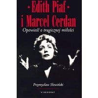 Edith Piaf i Marcel Cerdan. Opowieść o tragicznej miłości