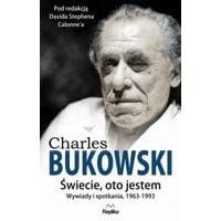 CHARLES BUKOWSKI. Świecie, oto jestem.