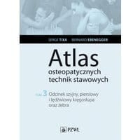 Atlas osteopatycznych technik stawowych. Tom 3. Odcinek szyjny, piersiowy i lędźwiowy kręgosłupa oraz żebra
