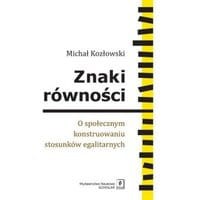 Znaki równości. O społecznym konstruowaniu stosunków egalitarnych