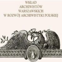Wkład archiwistów warszawskich w rozwój archiwistyki polskiej