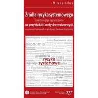 Źródła ryzyka systemowego i metody jego ograniczania na przykładzie kredytów walutowych w systemach bankowych krajów Europy Środkowo-Wschodniej