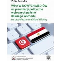 Wpływ nowych mediów na przemiany polityczne wybranych państw Bliskiego Wschodu na przykładzie Arabskiej Wiosny
