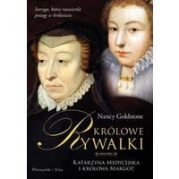 Królowe rywalki. Katarzyna Medycejska i królowa Margot