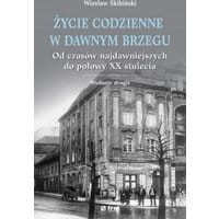Życie codzienne w dawnym Brzegu. Od czasów najdawniejszych do połowy XX stulecia