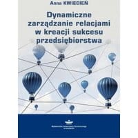Dynamiczne zarządzanie relacjami w kreacji sukcesu przedsiębiorstwa