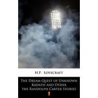 The Dream-Quest of Unknown Kadath and Other the Randolph Carter Stories