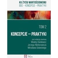 Ku życiu wartościowemu Tom 2. Koncepcje – Praktyki