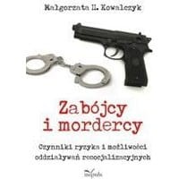 Zabójcy i mordercy. Czynniki ryzyka i możliwości oddziaływań resocjalizacyjnych