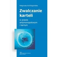 Zwalczanie karteli w prawie antymonopolowym i karnym