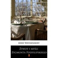 Żywot i myśli Zygmunta Podfilipskiego