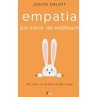 Empatia. Poradnik dla wrażliwych. Dla tych, co za dużo myślą i czują