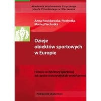 Dzieje obiektów sportowych w Europie. Historia architektury sportowej od czasów starożytnych do współczesności