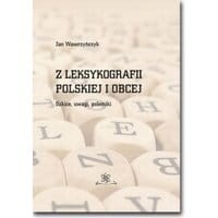 Z leksykografii polskiej i obcej. Szkice, uwagi, polemiki