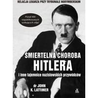 Śmiertelna choroba Hitlera i inne tajemnice nazistowskich przywódców