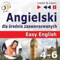 Angielski dla średnio zaawansowanych. Easy English: Części 4-6 (15 tematów konwersacyjnych na poziomie od A2 do B2)