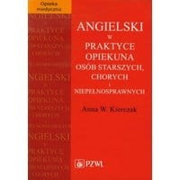 Angielski w praktyce opiekuna osób starszych, chorych i niepełnosprawnych