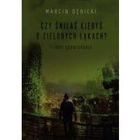 Czy śniłaś kiedyś o zielonych łąkach i inne opowiadania