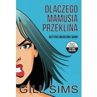 Dlaczego mamusia przeklina. Rozterki wkurzonej mamy