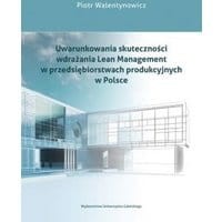 Uwarunkowania skuteczności wdrażania Lean Management w przedsiębiorstwach produkcyjnych w Polsce