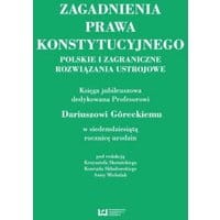 Zagadnienia prawa konstytucyjnego. Polskie i zagraniczne rozwiązania ustrojowe