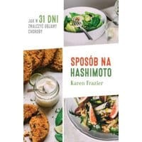 Sposób na Hashimoto. Jak w 31 dni zwalczyć uciążliwe objawy choroby.