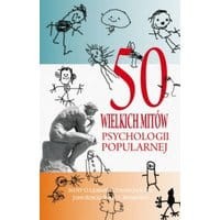 50 wielkich mitów współczesnej psychologii
