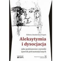 Aleksytymia i dysocjacja jako podstawowe czynniki zjawisk potraumatycznych