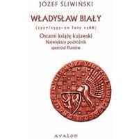 Władysław Biały 1327/1333-20 luty 1388 Ostatni książę kujawski