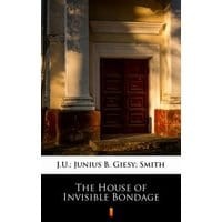 The House of Invisible Bondage