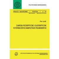 Zjawiska pizooptyczne i elastooptyczne w fotonicznych kompozytach polimerowych. Zeszyt "Fizyka" nr 57