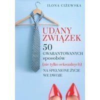 Udany związek. 50 gwarantowanych sposobów (nie tylko seksualnych) na spełnione życie we dwoje