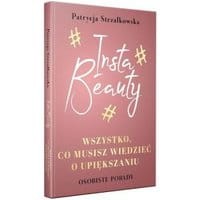 Insta Beauty.Wszystko co musisz wiedzieć o upiększaniu