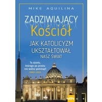 Zadziwiający kościół Jak katolicyzm ukształtował nasz świat