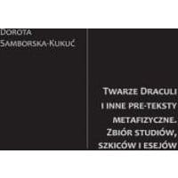 Twarze Draculi i inne pre-teksty metafizyczne. Zbiór studiów, szkiców i esejów