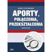 Aporty, połączenia , przekształcenia - skutki w VAT
