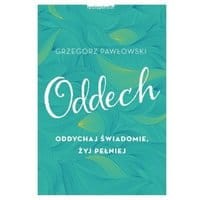 Oddech. Oddychaj świadomie, żyj pełniej