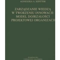 Zarządzanie wiedzą w tworzeniu innowacji: model dojrzałości projektowej organizacji
