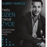 Twój dzień, Twoje życie. Holistyczna filozofia bycia