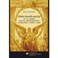 „Ottuv slovník naucný” na tle czeskiej tradycji leksykograficznej: encyklopedia – twórcy – język