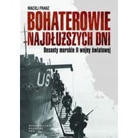 Bohaterowie najdłuższych dni. Desanty morskie II wojny światowej