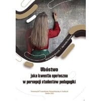 Ubóstwo jako kwestia społeczna w percepcji studentów pedagogiki