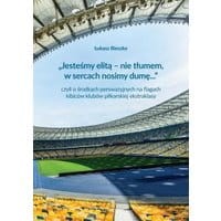 „Jesteśmy elitą – nie tłumem, w sercach nosimy dumę...” czyli o środkach perswazyjnych na flagach kibiców klubów polskiej ekstraklasy